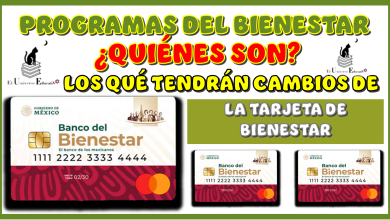 PROGRAMAS DEL BIENESTAR | ¿QUIÉNES SON LOS QUÉ TENDRÁN CAMBIOS DE LA TARJETA DE BIENESTAR?