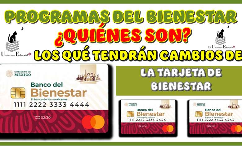 PROGRAMAS DEL BIENESTAR | ¿QUIÉNES SON LOS QUÉ TENDRÁN CAMBIOS DE LA TARJETA DE BIENESTAR?