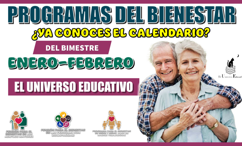 PROGRAMAS DEL BIENESTAR | ¿YA CONOCES EL CALENDARIO DEL BIMESTRE ENERO-FEBRERO? 