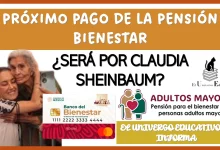 PRÓXIMO PAGO DE LA PENSIÓN BIENESTAR... ¿SERÁ POR CLAUDIA SHEINBAUM? 