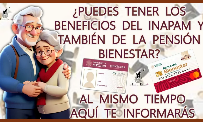 ¿PUEDES TENER LOS BENEFICIOS DEL INAPAM Y TAMBIÉN DE LA PENSIÓN BIENESTAR AL MISMO TIEMPO? | AQUÍ TE INFORMARÁS 