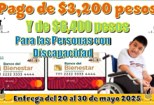 ¿Pago de $3,200 pesos y $6,400 pesos para las Personas con Discapacidad? | Entrega del 20 al 30 de mayo 2025