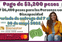 ¿Pago de $3,200 pesos y $6,400 pesos para las Personas con Discapacidad? | periodo de entrega del 7 al 30 de mayo 2025