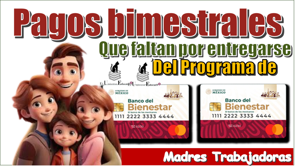 Pagos bimestrales que aún faltan por entregarse del Programa de Madres Trabajadoras