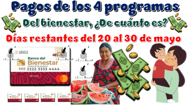 Pagos de los 4 programas del bienestar | ¿De cuánto es? | Días restantes del 20 al 30 de mayo 