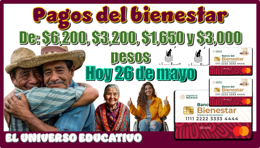 Pagos del bienestar de $6,200, $3,200, $1,650, $3,000 pesos| Hoy 26 de mayo 