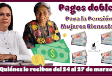 Pagos dobles para la Pensión Mujeres Bienestar | ¿Quiénes lo reciben del 24 al 27 de marzo?