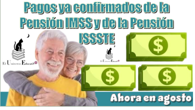 Pagos ya confirmados de la Pensión IMSS y de la Pensión ISSSTE | Ahora en agosto