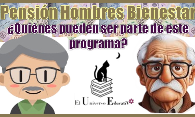 Pensión Hombres Bienestar...¿Quiénes pueden ser parte de este programa?