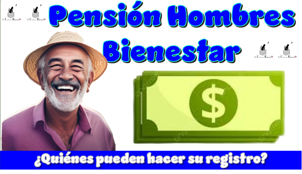 Pensión Hombres Bienestar…¿Quiénes pueden hacer su registro?