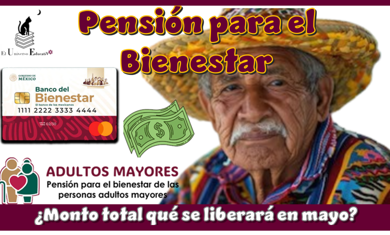 Pensión para el Bienestar | ¿Monto total qué se liberará en mayo?