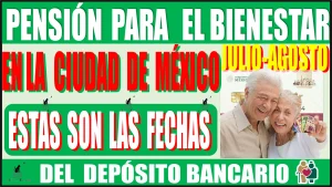 Pensión para el Bienestar en la Ciudad de México: estas son las fechas del depósito bancario del bimestre julio-agosto 2024.