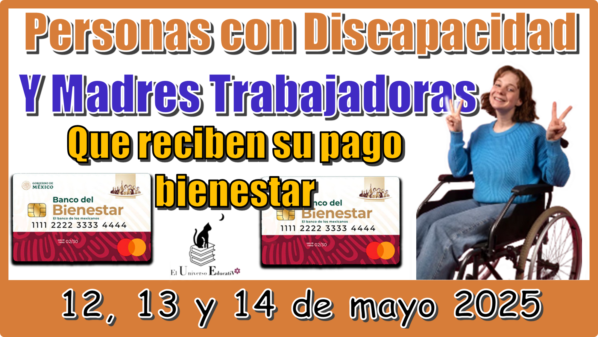 Personas con Discapacidad y Madres Trabajadoras que reciben su pago bienestar los días: 12, 13 y 14 de mayo 2025