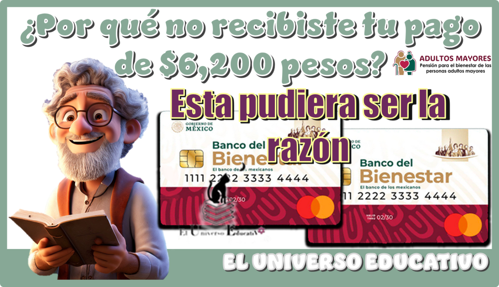 ¿Por qué no recibiste tu pago de $6,200 pesos?…Esta pudiera ser la razón 