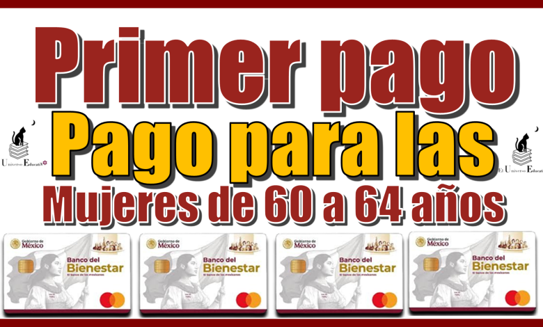 Primer pago para las mujeres de 60 a 64 años