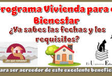 Programa Vivienda para el Bienestar | ¿ya sabes las fechas y los requisitos para ser acreedor de este excelente beneficio?