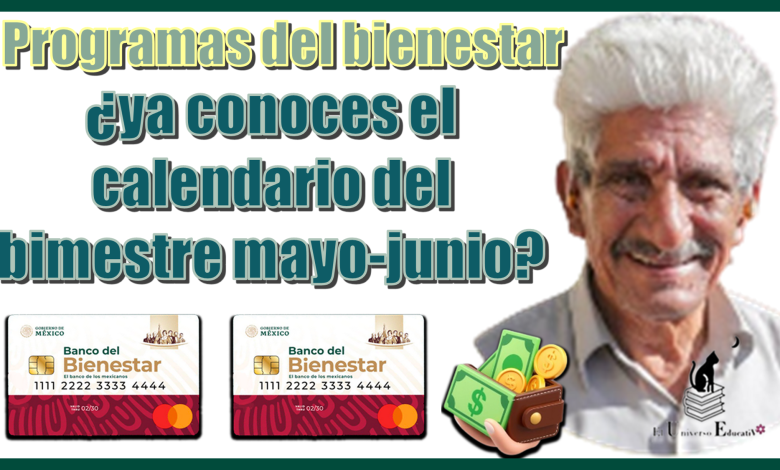Programas del bienestar | ¿ya conoces el calendario del bimestre mayo-junio?