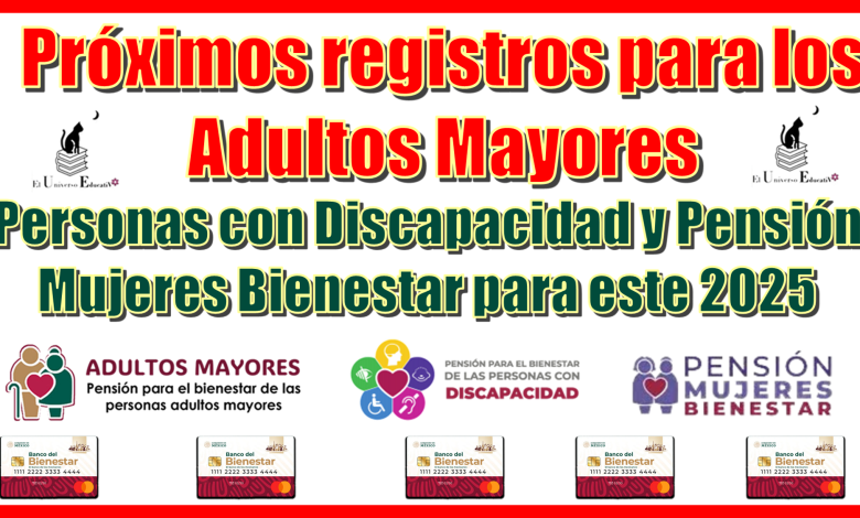 Próximos registros para los Adultos Mayores, Personas con Discapacidad y Pensión Mujeres Bienestar para este 2025