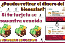 ¿Puedes retirar el dinero del bienestar si su tarjeta se encuentra vencida?