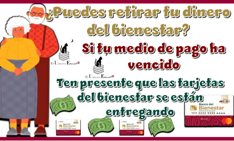¿Puedes retirar tu dinero del bienestar si tu medio de pago se ha vencido?...Ten presente que las tarjetas del bienestar se están entregando