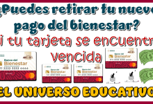 ¿Puedes retirar tu nuevo pago del bienestar si tu tarjeta se encuentra vencida?