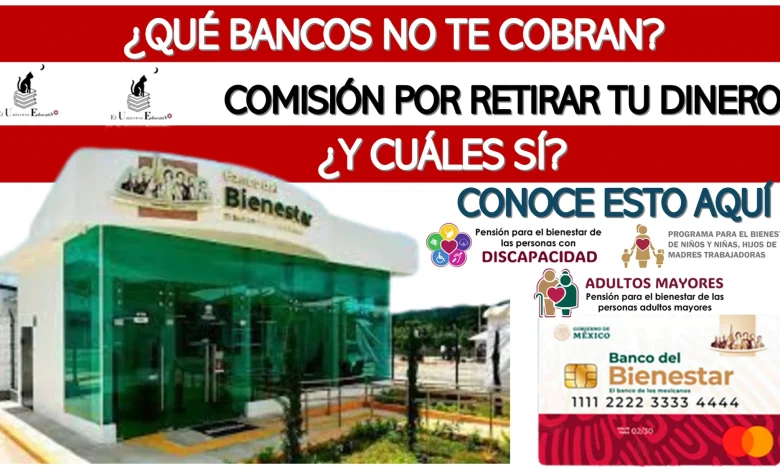 ¿QUÉ BANCOS NO TE COBRAN COMISIÓN POR RETIRAR TU DINERO? ¿Y CUÁLES SI? | CONOCE ESTO AQUÍ 