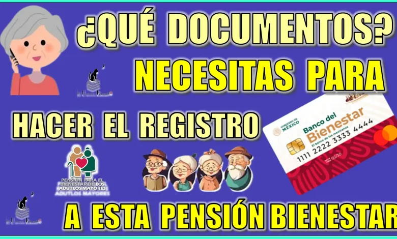 ¿QUÉ DOCUMENTOS NECESITAS PARA PODER HACER EL REGISTRO A ESTA PENSIÓN BIENESTAR?... ADULTOS MAYORES