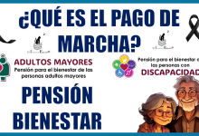 ¿QUÉ ES EL PAGO DE MARCHA?… PENSIÓN BIENESTAR