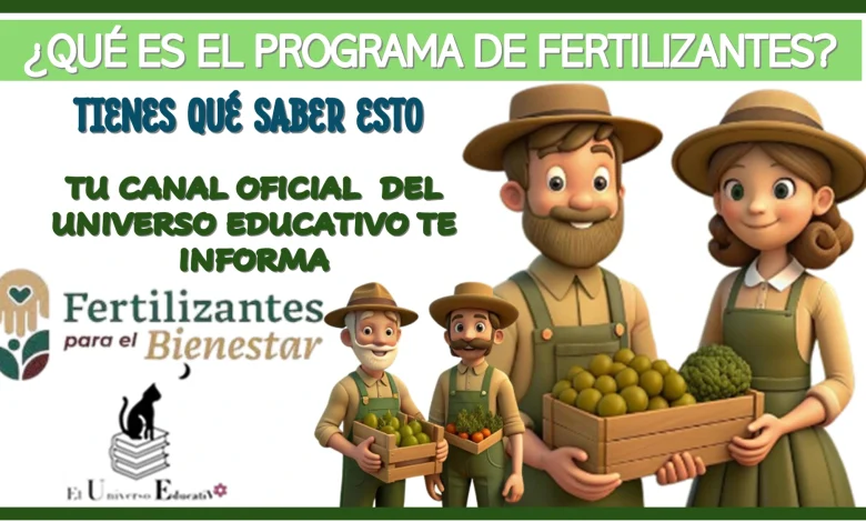 ¿QUÉ ES EL PROGRAMA DE FERTILIZANTES?… TIENES QUÉ SABER ESTO 