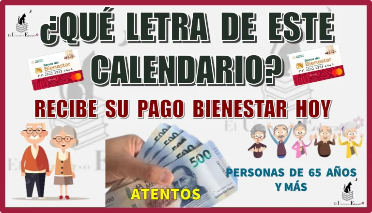 ¿QUÉ LETRA DE ESTE CALENDARIO RECIBE SU PAGO BIENESTAR HOY? | PENSIÓN BIENESTAR DE LAS PERSONAS DE 65 AÑOS Y MÁS 