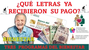 ¿QUÉ LETRAS YA RECIBIERON SU PAGO BIENESTAR? | TRES PROGRAMAS DEL BIENESTAR 