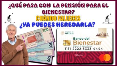 ¿QUÉ PASA CON LA PENSIÓN PARA EL BIENESTAR CUÁNDO FALLECES?...¿YA LA PUEDES HEREDAR?