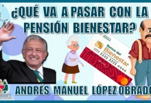 ¿QUÉ VA A PASAR CON LA PENSIÓN BIENESTAR? | ANDRÉS MANUEL LÓPEZ OBRADOR