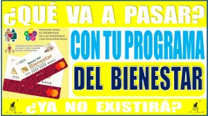 ¿QUÉ VA A PASAR CON TU PROGRAMA DEL BIENESTAR? ¿YA NO EXISTIRÁ? | CONOCE LOS DETALLES AQUÍ