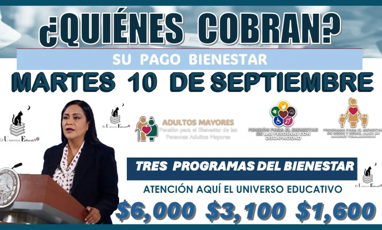 ¿QUIÉNES COBRAN SU PAGO BIENESTAR EL MARTES 10 DE SEPTIEMBRE?..TRES PROGRAMAS DEL BIENESTAR 