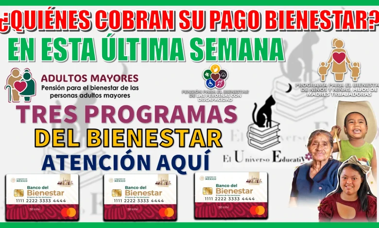 ¿QUIÉNES COBRAN SU PAGO BIENESTAR EN ESTA ÚLTIMA SEMANA? | TRES PROGRAMAS DEL BIENETAR 