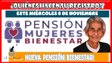 ¿QUIÉNES HACEN SU REGISTRO ESTE MIÉRCOLES 6 DE NOVIEMBRE? | NUEVA PENSIÓN BIENESTAR