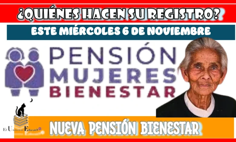 ¿QUIÉNES HACEN SU REGISTRO ESTE MIÉRCOLES 6 DE NOVIEMBRE? | NUEVA PENSIÓN BIENESTAR