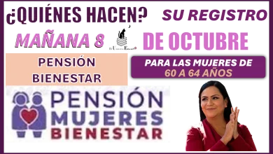 ¿QUIÉNES HACEN SU REGISTRO MAÑANA 8 DE OCTUBRRE?...PENSIÓN BIENESTAR PARA LAS MUJERES DE 60 A 64 AÑOS 