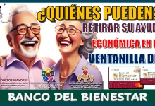 ¿QUIÉNES PUEDE RETIRAR SU AYUDA ECONÓMICA EN LA VENTANILLA DEL BANCO DEL BIENESTAR?