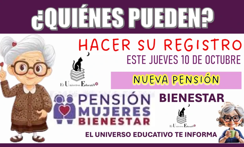 ¿QUIÉNES PUEDEN HACER SU REGISTRO ESTE JUEVES 10 DE OCTUBRE?...NUEVA PENSIÓN BIENESTAR 