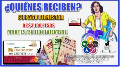 ¿QUIÉNES RECIBEN SU PAGO BIENESTAR DE $3,100 PESOS? | MARTES 19 DE NOVIEMBRE