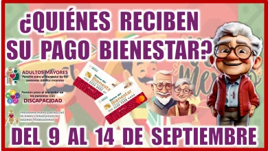 ¿QUIÉNES RECIBEN SU PAGO BIENESTAR DEL 9 AL 14 DE SEPTIEMBRE?... TRES PROGRAMAS DEL BIENESTAR 