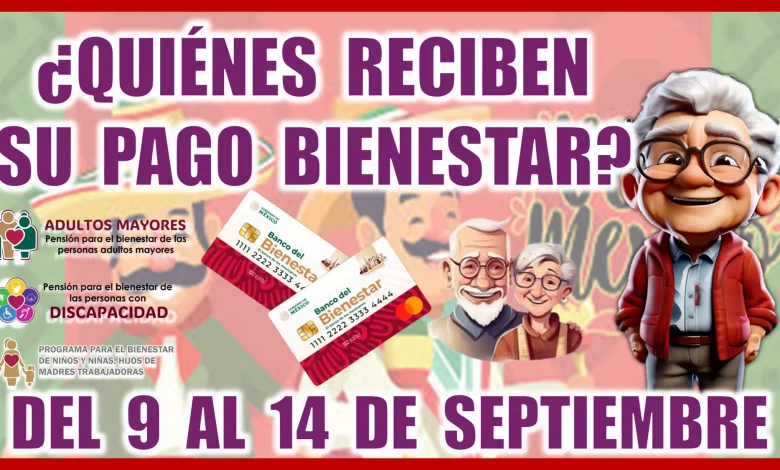 ¿QUIÉNES RECIBEN SU PAGO BIENESTAR DEL 9 AL 14 DE SEPTIEMBRE?... TRES PROGRAMAS DEL BIENESTAR 