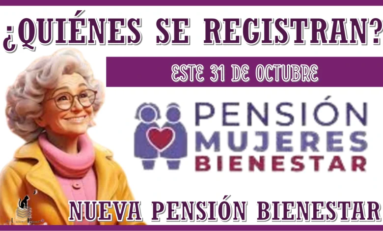 ¿QUIÉNES SE REGISTRAN ESTE 31 DE OCTUBRE? | NUEVA PENSIÓN BIENESTAR 