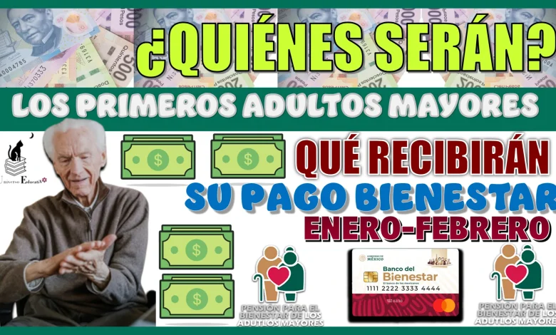 ¿QUIÉNES SERÁN LOS PRIMEROS ADULTOS MAYORES QUÉ RECIBIRÁN SU PAGO BIENESTAR DE ENERO-FEBRERO?