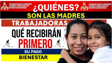 ¿QUIÉNES SON LAS MADRES TRABAJADORAS QUÉ RECIBIRÁN PRIMERO SU PAGO BIENESTAR?