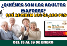 ¿QUIÉNES SON LOS ADULTOS MAYORES QUÉ RECIBEN LOS $6,200 PESOS DEL 13 AL18 DE ENERO?