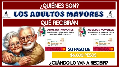 ¿QUIÉNES SON LOS ADULTOS MAYORES QUÉ RECIBIRÁN SU PAGO DE $6,000 PESOS?… ¿CUÁNDO LO VAN A RECIBIR? 