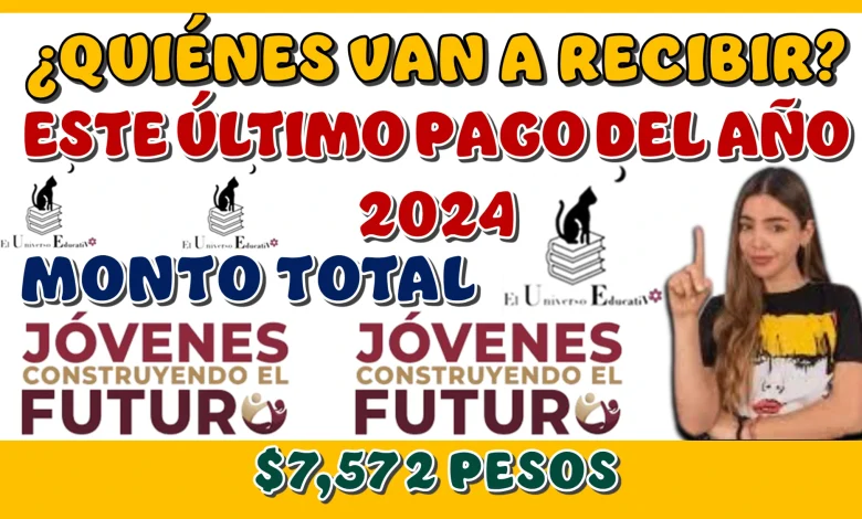 ¿QUIÉNES VAN A RECIBIR ESTE ÚLTIMO PAGO DEL AÑO 2024? | MONTO TOTAL DE $7,572 PESOS